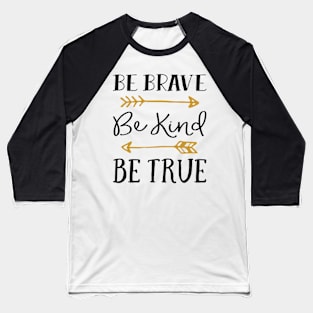 Be Brave Be Kind Be True Baseball T-Shirt